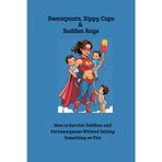 Sweatpants, Sippy Cups & Sudden Rage: How to Survive Toddlers and Perimenopause Without Setting Something on Fire