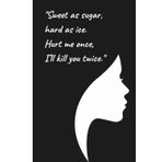 Sweet as Sugar, Hard as Ice. Hurt me Once, I’ll Kill you Twice.": A Journal for Women Who Laugh Through the Chaos | Best Gift for Woman, Sister, Coworker or Friend | 110 Lined Pages | 6x9 Inch