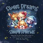 Sweet Dreams Sleepy Friends: A Bedtime Story Book for Toddlers Ages 2-5 | Children's Sleep Training Book with Parent Guide | Baby Animals Bedtime Stories | Kids Picture Book for Better Sleep Routine