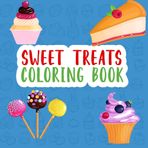 Sweet treats coloring book: Easy designs of desserts that are easy to finish for toddlers