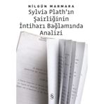 SYLVIA PLATH'IN ŞAIRLIĞININ İNTIHARI BAĞLAMINDA ANALIZI - NILGÜN MARMARA