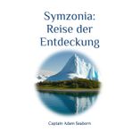 Symzonia - Reise der Entdeckung: 1817, Eine fantastische Reise hinter den antarktischen Eisring, in die hohle Erde, auf der Suche nach den Ländern von Innererde,: fremde Kontinente und die alte Welt