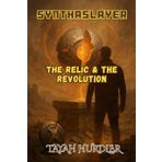 SynthaSlayer: The Relic And The Revolution