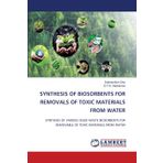 SYNTHESIS OF BIOSORBENTS FOR REMOVALS OF TOXIC MATERIALS FROM WATER: SYNTHESIS OF VARIOUS SOLID WASTE BIOSORBENTS FOR REMOVABLE OF TOXIC MATERIALS FROM WATER