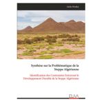 Synthèse sur la Problématique de la Steppe Algérienne: Identification des Contraintes Entravant le Développement Durable de la Steppe Algérienne