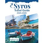 SYROS TRAVEL GUIDE 2025-2026: Discover Authentic Greek Island Experiences Beyond the Tourist Crowds