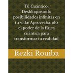 Tú Cuántico: Desbloqueando posibilidades infinitas en tu vida: Aprovechando el poder de la física cuántica para transformar tu realidad (El Camino Cuántico: Viviendo Más Allá de los Límites, Band 6)