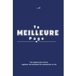 Ta Meilleure Page - Ton espace pour écrire, explorer tes émotions et transformer ta vie: Un parcours guidé à travers des questions introspectives, des exercices et des affirmations motivantes
