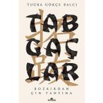 Tabgaçlar - Bozkırdan Çin Tahtına - Tuğba Gökçe Balcı