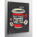 Tablomega Kanvas Tablo But First Coffee Posteri
