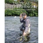 Tactical Fly Fishing: A Guide for the Advanced and Competition Angler
