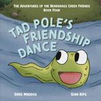 Tad Pole's Friendship Dance: The Adventures of the Beargrass Creek Friends Book Four