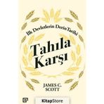 Tahıla Karşı - İlk Devletlerin Derin Tarihi - James C. Scott