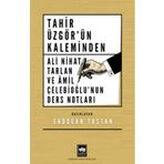 Tahir Üzgör`ün Kaleminden Ali Nihat Tarlan ve Âmil Çelebioğlu`nun Ders Notları Ötüken Neşriyat