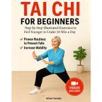 Tai Chi for Beginners: Step-by-Step Illustrated Exercises to Feel Younger in Under 10 Min a Day - Proven Routines to Prevent Falls & Increase Mobility | Large Print