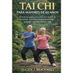 Tai CHI Para Mayores de 60 Años: Movimiento suave y consciente para mejorar la estabilidad, la facilidad de las articulaciones, la energía y el bienestar de por vida.