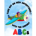 Take Off on New Adventures with the Airport ABCs!: Your First-Class Ticket to Learning the ABCs and about the airport.