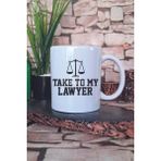 Take To My Lawyer Yazılı Komik Avukat Hediyelik Baskılı Çay Kahve Sunum Kupa Bardak - Beyaz