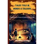Tales Told in Words & Colours: A Kaleidoscope of Fictions & Shades for Every Reader