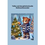 Talibu und das geheimnisvolle Weihnachtswunder: "Ein magisches Weihnachtsabenteuer für die ganze Familie – zum Vorlesen, Selberlesen oder Verschenken!"