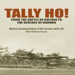 Tally Ho!: From the Battle of Britain to the Defence of Darwin by Foster, R. W. (2009) Hardcover