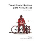 Tanatología tibetana para no budistas: Una guía práctica para preparar y acompañar la muerte