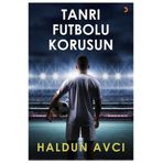 Tanrı Futbolu Korusun - Haldun Avcı