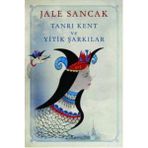 TANRI KENT VE YITIK ŞARKILAR - JALE SANCAK