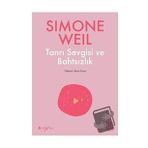 Tanrı Sevgisi ve Bahtsızlık - Simone Weil