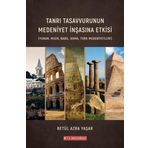 Tanrı Tasavvurunun Medeniyet İnşasına Etkisi (Yunan Mısır Babil Roma Türk Medeniyetleri)