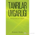TANRILAR UYGARLIĞI DINLER, TANRILAR VE - HAKAN DURA