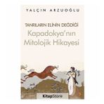 Tanrıların Elinin Değdiği Kapadokya'nın Mitolojik Hikayesi - Yalçın Arzuoğlu