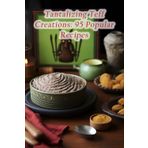 Tantalizing Teff Creations: 95 Popular Recipes