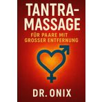 Tantramassage Für Paare Mit Grosser Entfernung: Wie Sie die Intimität und die emotionale Verbindung mit Ihrem Partner durch eine tantrische Massage ... aufrechterhalten können, unabhä: 7