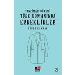 Tanzimat Dönemi Türk Romanında Erkeklikler - Ferda Zambak - Kesit Yayınları