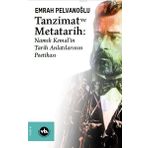 Tanzimat ve Metatarih-Namık Kemal'in Tarih Anlatılarının Poetikası - Emrah Pelvanoğlu