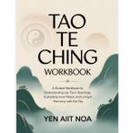 Tao Te Ching Workbook: "A Guided Workbook for Understanding Lao Tzu’s Teachings, Cultivating Inner Peace, and Living in Harmony with the Tao."