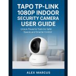 TAPO TP-LINK 1080P INDOOR SECURITY CAMERA USER GUIDE: Unlock Powerful Tools for Safer Spaces and Smarter Control