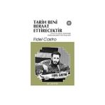 Tarih Beni Beraat Ettirecektir / Fidel Castro