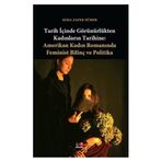TARIH İÇİNDE GÖRÜNÜRLÜKTEN KADINLARIN TARIHINE AMERIKAN KADIN ROMANINDA FEMINIST BİLİNÇ VE POLITIKA - SEMA ZAFER SÜMER