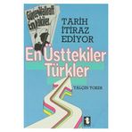 TARIH İTİRAZ EDIYOR EN ÜSTTEKİLER TÜRKLER - YALÇIN TOKER