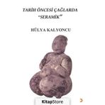 Tarih Öncesi Çağlarda Seramik - Hülya Kalyoncu - Cinius Yayınları