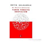 TARIH TÜRKİYE SOSYALIZM BIR MİRASIN GÜNCELLİĞİ - METIN ÇULHAOĞLU