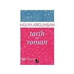 Tarih ve Roman - Hülya Argunşah