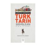 Tarihçi Gözüyle Türk Tarih Sosyolojisi Yazıları - Sebahattin Şimşir
