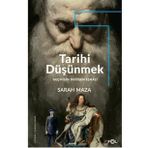 Tarihi Düşünmek - Geçmişin Değişen Eşkali - Sarah Maza