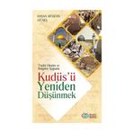 Tarihi Olaylar ve Belgeler Işığında Kudüs'ü Yeniden Düşünmek - Hasan Hüseyin Güneş