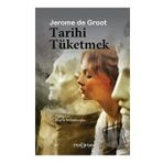 Tarihi Tüketmek - Jerome de Groot