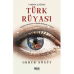 Tarihin Çağrısı Türk Rüyası - Orhun Söğüt