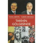 TARIHIN GÖLGESİNDE - İLBER ORTAYLI;TAHA AKYOL
